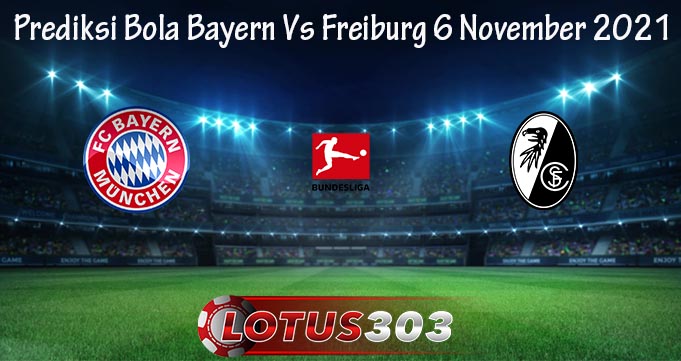 Prediksi Bola Bayern Vs Freiburg 6 November 2021