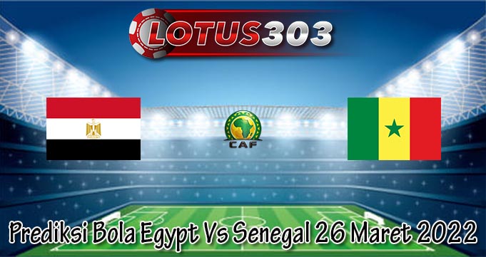 Prediksi Bola Egypt Vs Senegal 26 Maret 2022