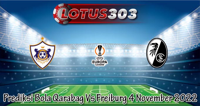 Prediksi Bola Qarabag Vs Freiburg 4 November 2022