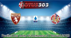 Prediksi Bola Torino Vs Cremonese 21 Februari 2023