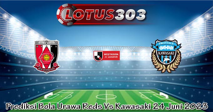 Prediksi Bola Urawa Reds Vs Kawasaki 24 Juni 2023