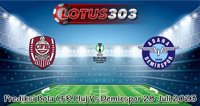 Prediksi Bola CFR Cluj Vs Demirspor 28 Juli 2023