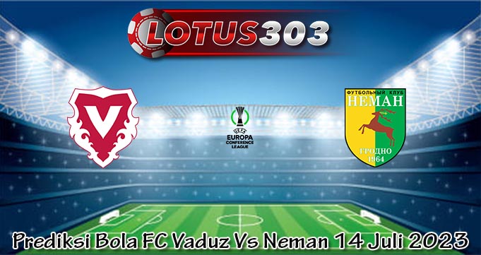Prediksi Bola FC Vaduz Vs Neman 14 Juli 2023