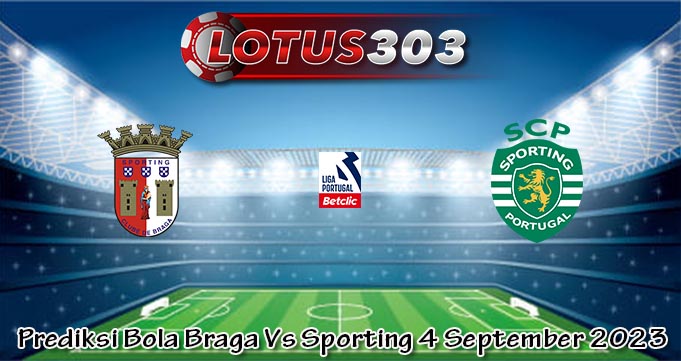 Prediksi Bola Braga Vs Sporting 4 September 2023