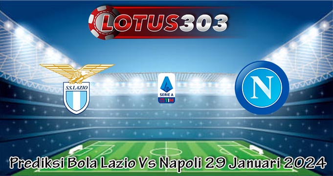Prediksi Bola Lazio Vs Napoli 29 Januari 2024