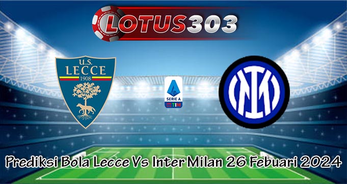 Prediksi Bola Lecce Vs Inter Milan 26 Febuari 2024