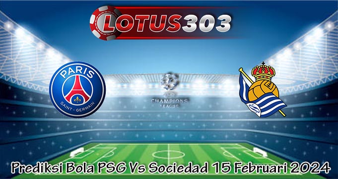 Prediksi Bola PSG Vs Sociedad 15 Februari 2024