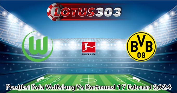 Prediksi Bola Wolfsburg Vs Dortmund 17 Februari 2024