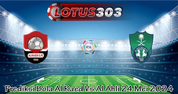 Prediksi Bola Al Raed Vs Al Ahli 24 Mei 2024