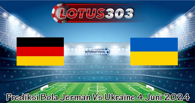 Prediksi Bola Jerman Vs Ukraine 4 Juni 2024
