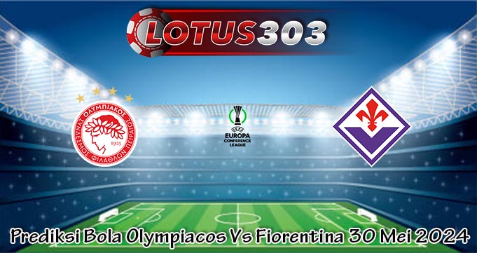 Prediksi Bola Olympiacos Vs Fiorentina 30 Mei 2024