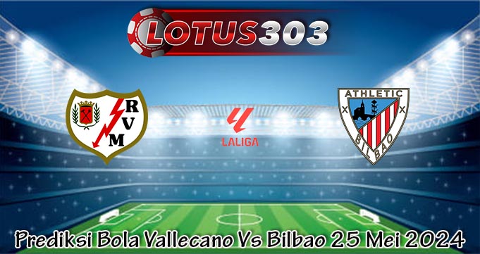 Prediksi Bola Vallecano Vs Bilbao 25 Mei 2024
