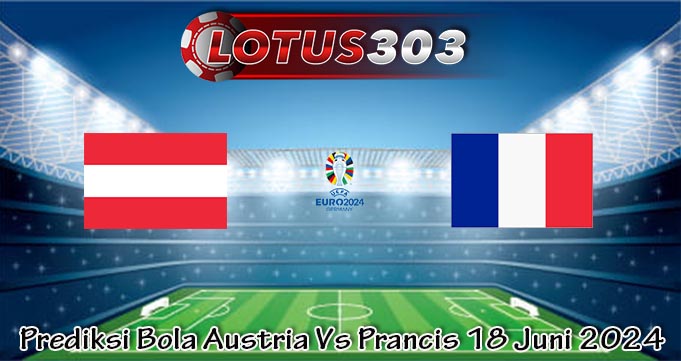 Prediksi Bola Austria Vs Prancis 18 Juni 2024