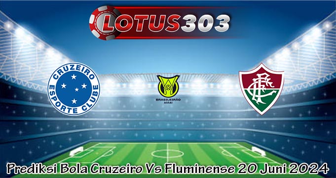 Prediksi Bola Cruzeiro Vs Fluminense 20 Juni 2024