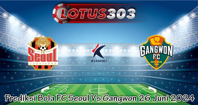 Prediksi Bola FC Seoul Vs Gangwon 26 Juni 2024