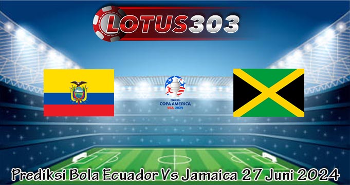 Prediksi Bola Ecuador Vs Jamaica 27 Juni 2024