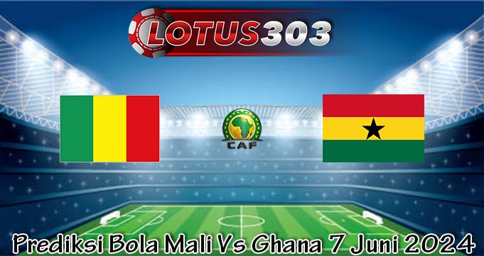 Prediksi Bola Mali Vs Ghana 7 Juni 2024
