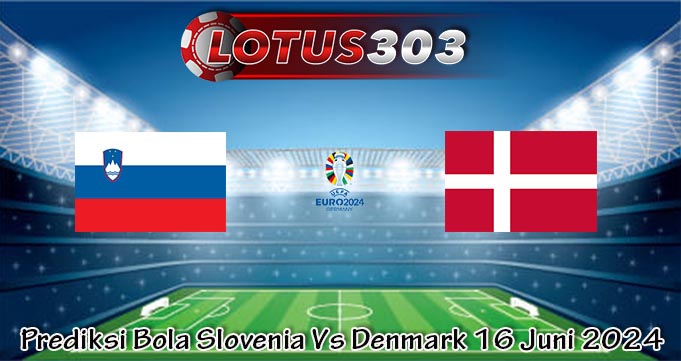 Prediksi Bola Slovenia Vs Denmark 16 Juni 2024