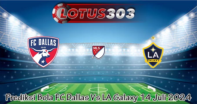 Prediksi Bola FC Dallas Vs LA Galaxy 14 Juli 2024