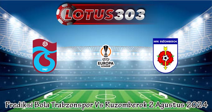 Prediksi Bola Trabzonspor Vs Ruzomberok 2 Agustus 2024