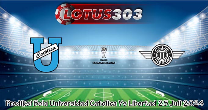 Prediksi Bola Universidad Catolica Vs Libertad 25 Juli 2024